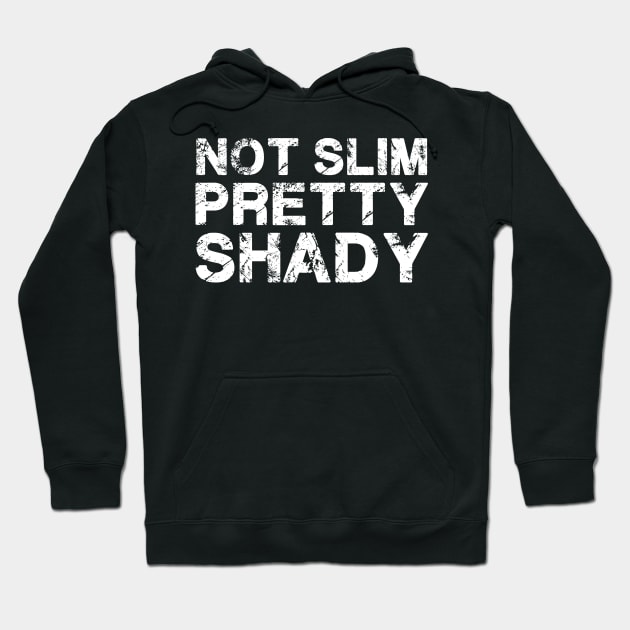 Not Slim Pretty Shady Hoodie by deafcrafts